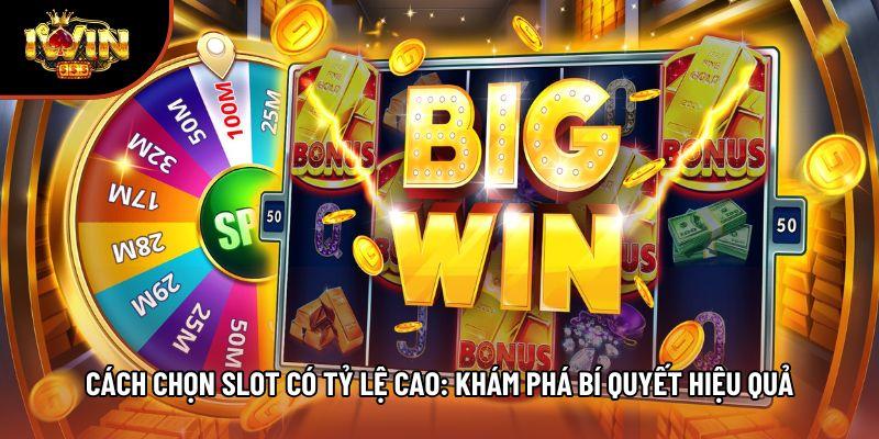 Cách Chọn Slot Có Tỷ Lệ Cao: Khám Phá Bí Quyết Hiệu Quả