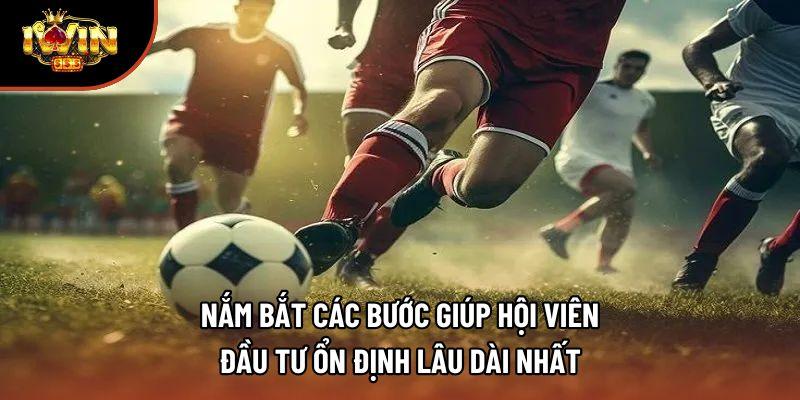 Nắm bắt các bước giúp hội viên đầu tư ổn định lâu dài nhất