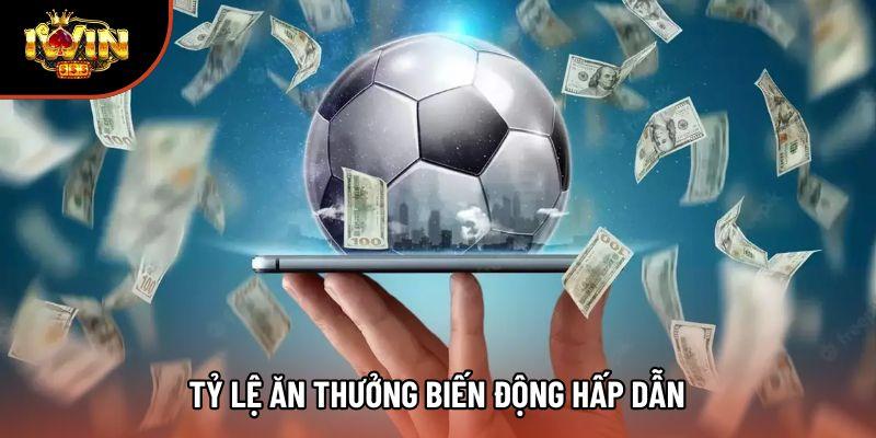 Tỷ lệ ăn thưởng biến động hấp dẫn Tỷ lệ ăn thưởng biến động hấp dẫn