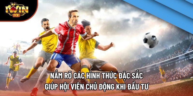Nắm rõ các hình thức đặc sắc giúp hội viên chủ động khi đầu tư