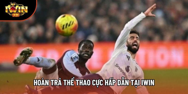 Hoàn trả thể thao cực hấp dẫn tại Iwin Hoàn trả thể thao cực hấp dẫn tại Iwin