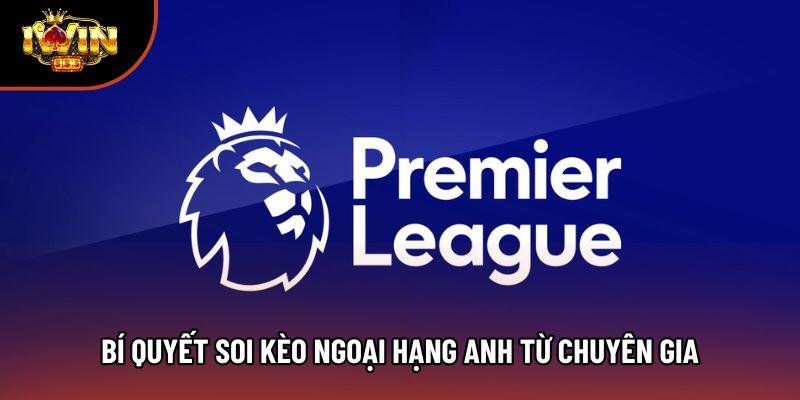 Bí quyết soi kèo Ngoại hạng Anh từ chuyên gia