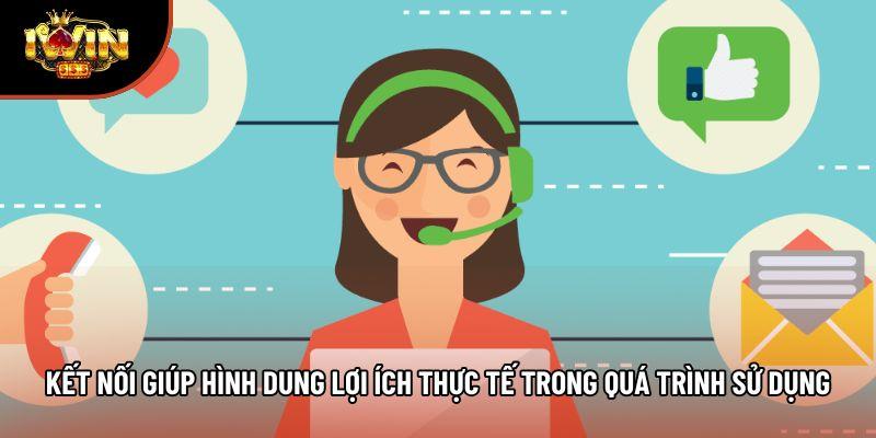 Kết nối giúp hình dung lợi ích thực tế trong quá trình sử dụng Kết nối giúp hình dung lợi ích thực tế trong quá trình sử dụng