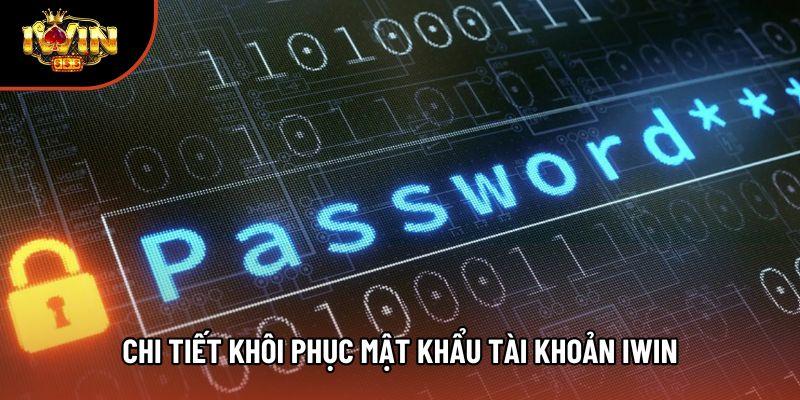 Chi tiết khôi phục mật khẩu tài khoản iwin