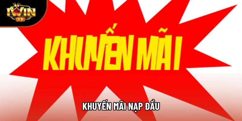 Khuyến Mãi Nạp Đầu – Cơ Hội Nhận Ngay Lợi Nhuận Khủng