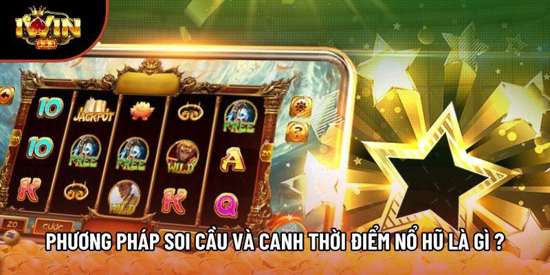 Phương pháp soi cầu và canh thời điểm nổ hũ là gì ?