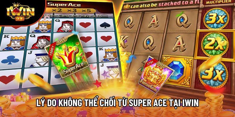 Lý do không thể chối từ Super Ace tại Iwin Lý do không thể chối từ Super Ace tại Iwin