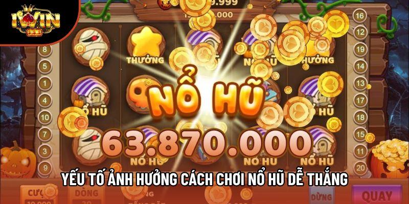 Yếu tố ảnh hưởng cách chơi nổ hũ dễ thắng Yếu tố ảnh hưởng cách chơi nổ hũ dễ thắng